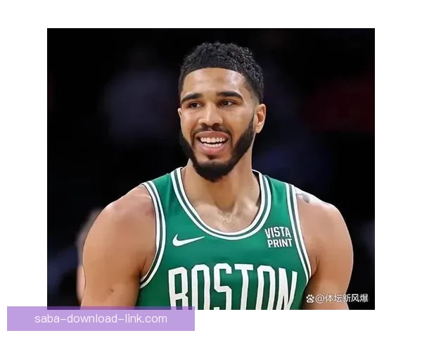 塔图姆复出助力绿军保持高胜率慢热仍能迅速进入比赛节奏